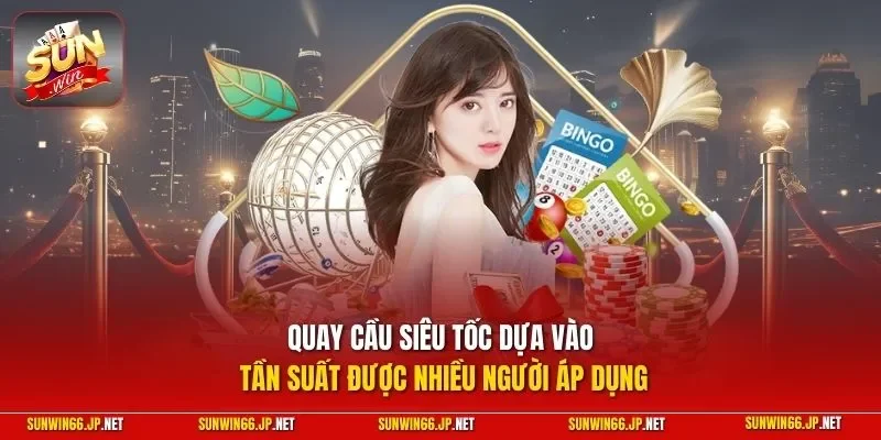 Xổ Số Siêu Tốc – Hình Thức Quay Cầu Thu Tiền Lời Lớn 2026 12 Sunwin Quay cầu siêu tốc dựa vào tần suất được nhiều người áp dụng